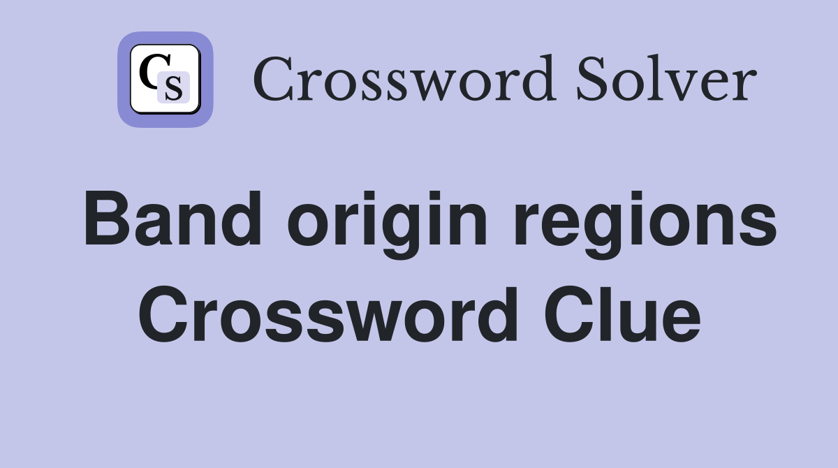 Band origin regions Crossword Clue