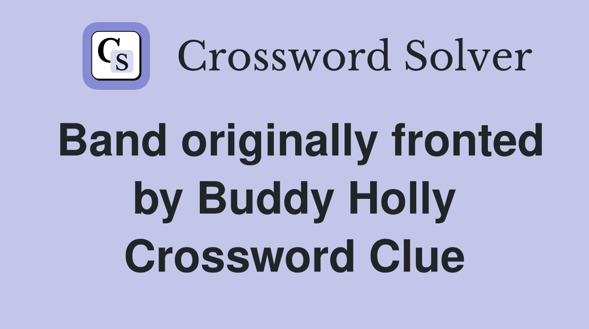 Band originally fronted by Buddy Holly Crossword Clue