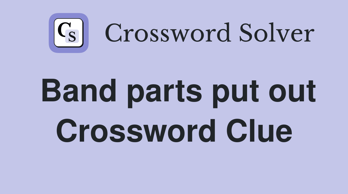 Band parts put out Crossword Clue
