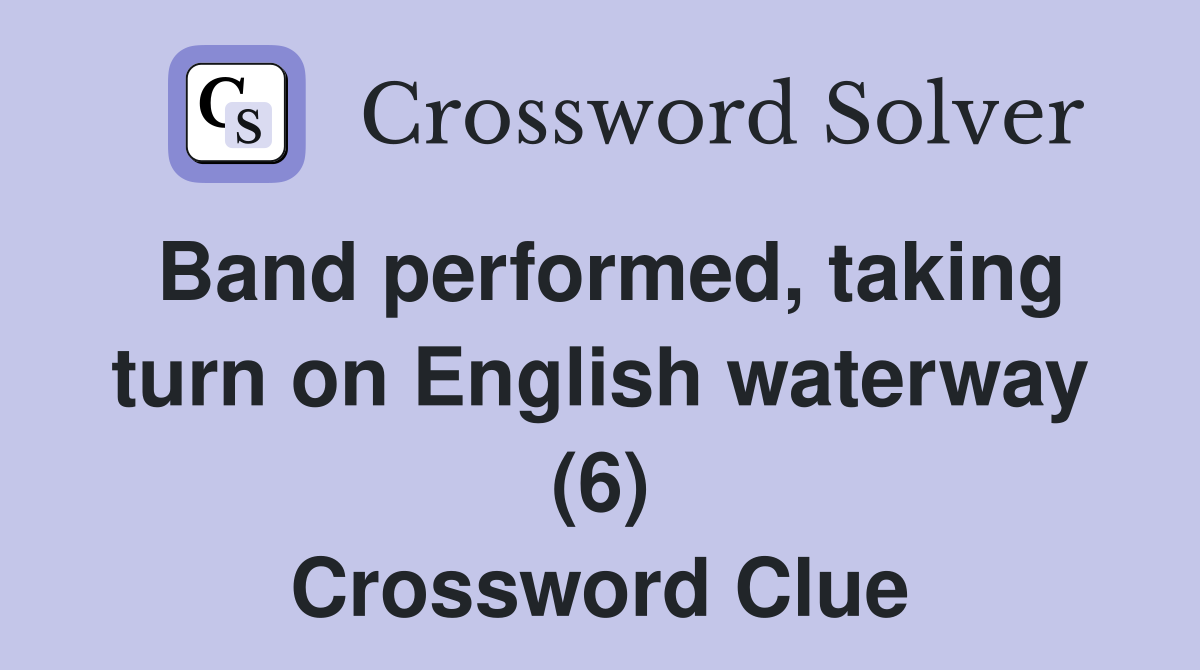 Band performed, taking turn on English waterway (6) Crossword Clue