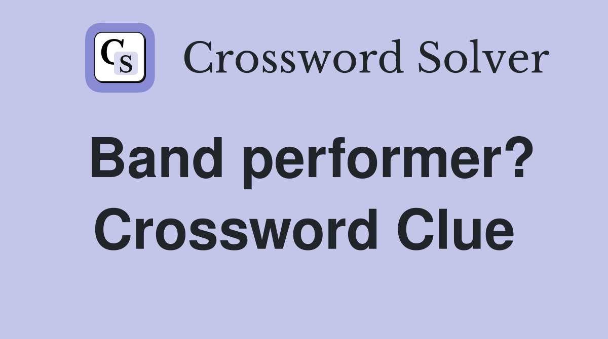 Band performer? Crossword Clue