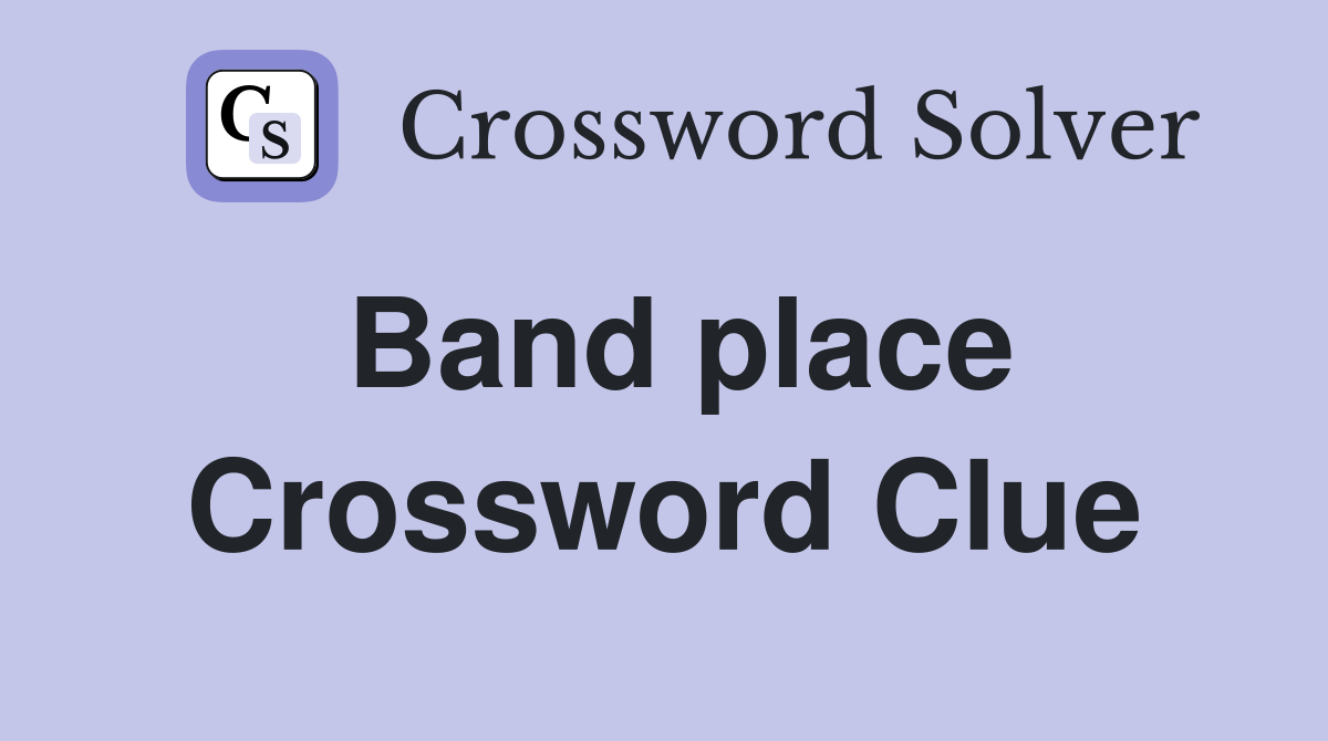 Band place Crossword Clue