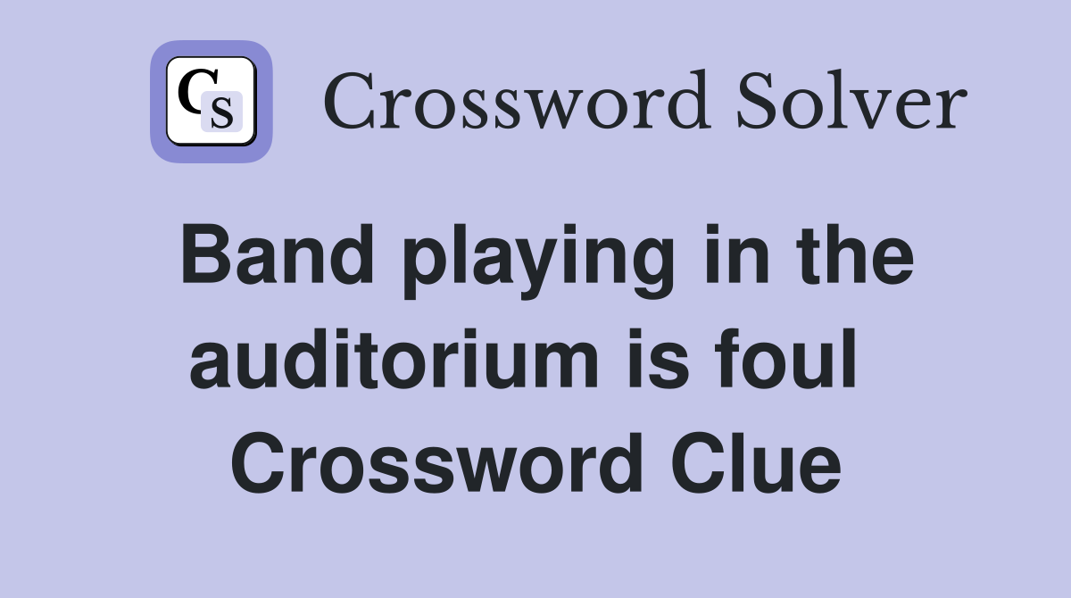 Band playing in the auditorium is foul  Crossword Clue