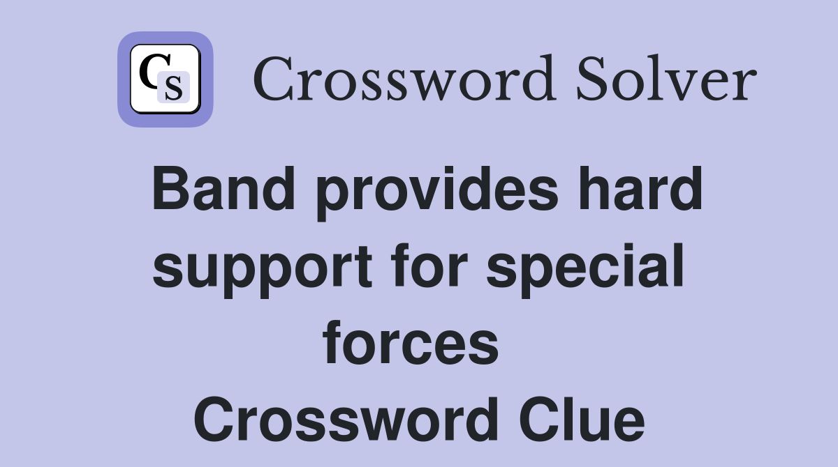 Band provides hard support for special forces  Crossword Clue