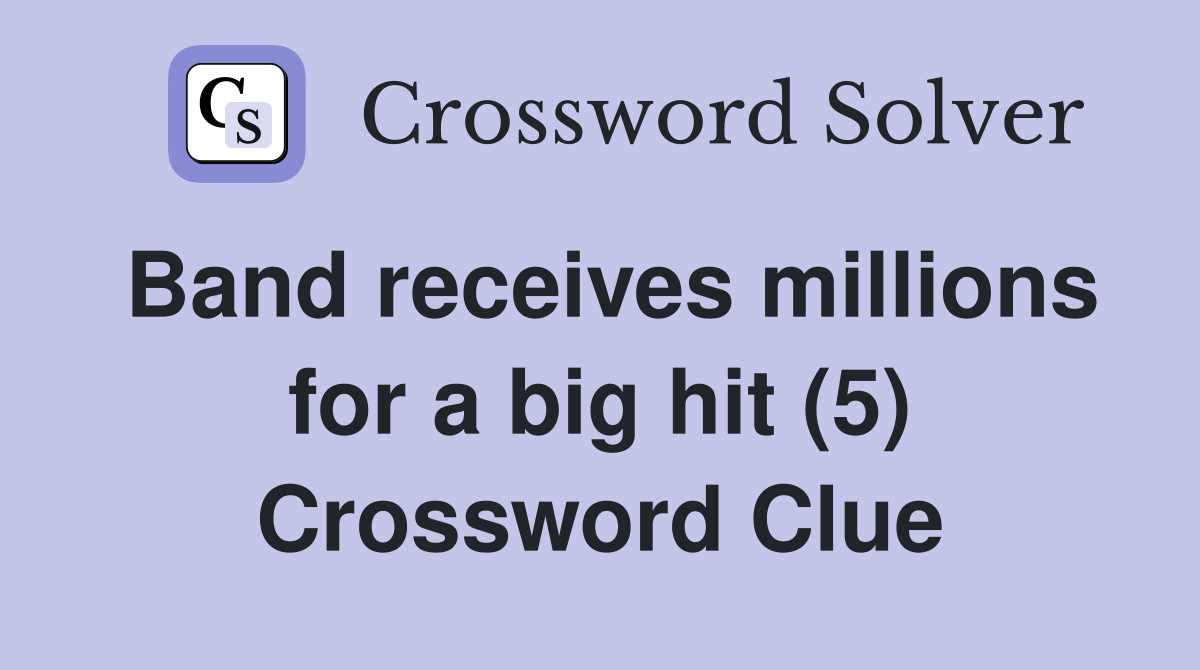 Band receives millions for a big hit (5) Crossword Clue