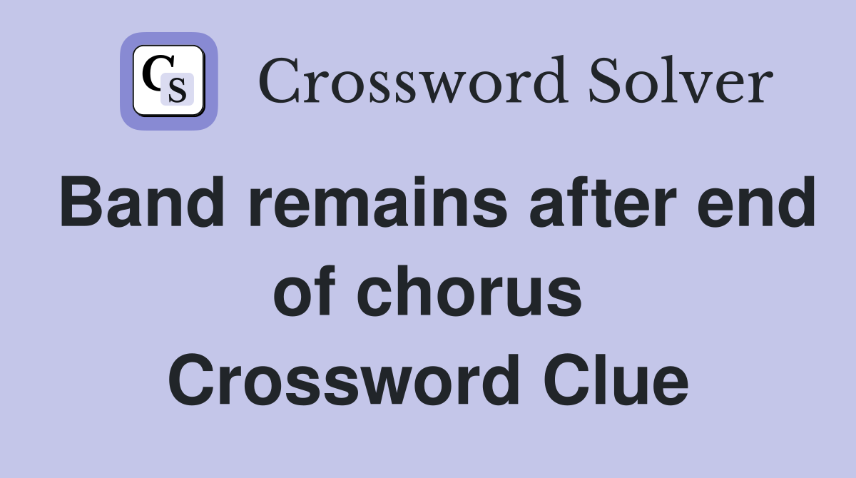 Band remains after end of chorus Crossword Clue
