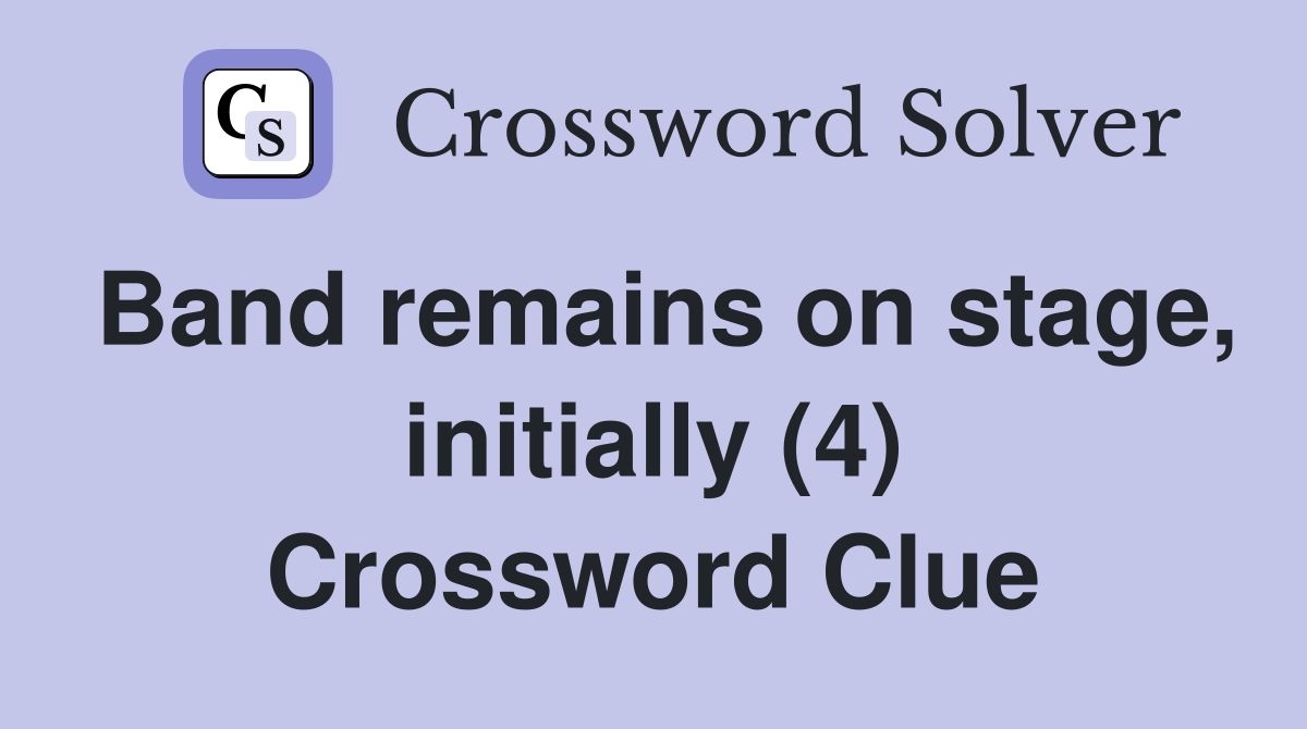Band remains on stage, initially (4) Crossword Clue