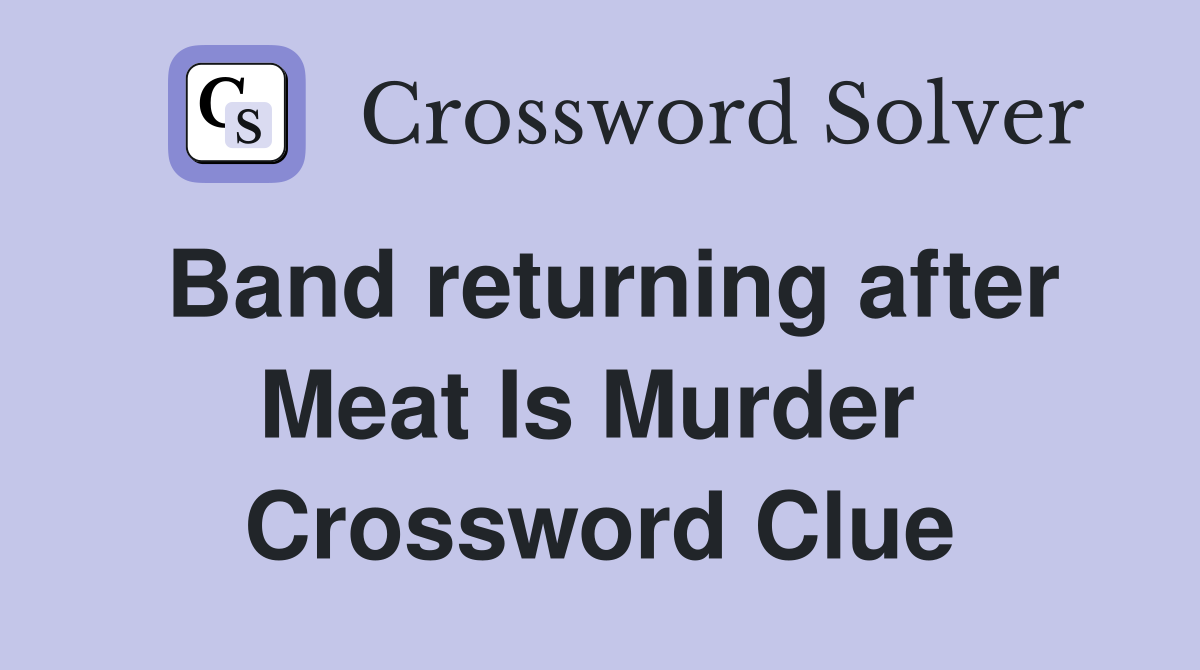 Band returning after Meat Is Murder  Crossword Clue