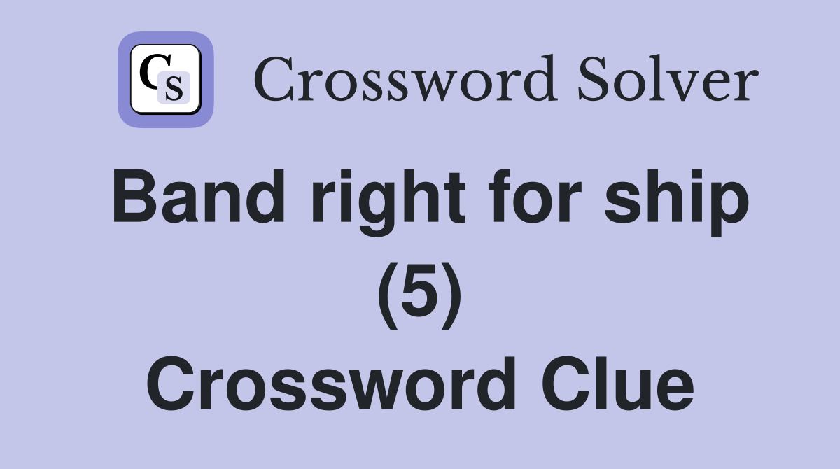 Band right for ship (5) Crossword Clue