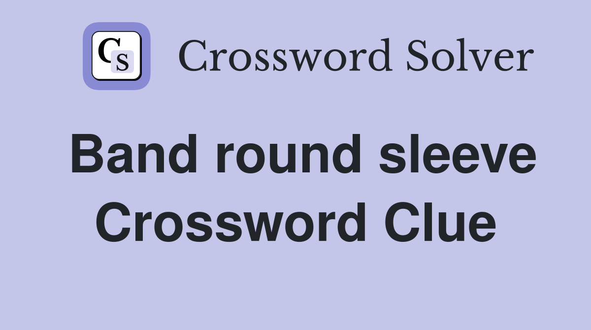 Band round sleeve Crossword Clue