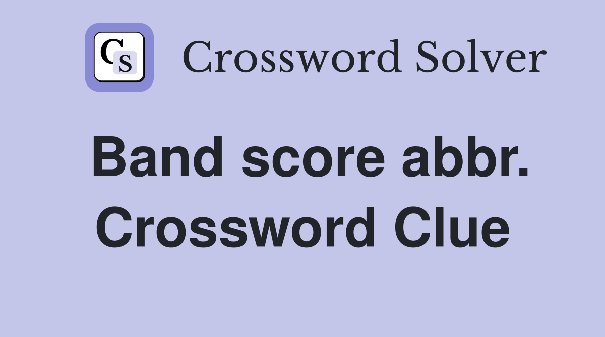 Band score abbr. Crossword Clue
