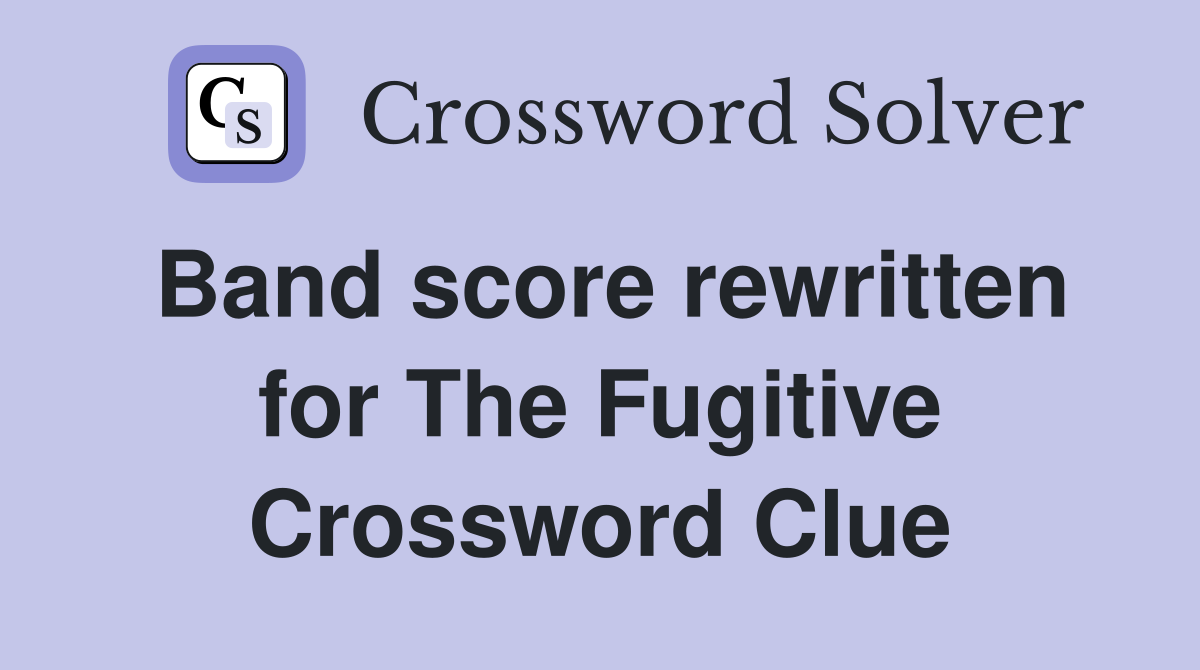 Band score rewritten for The Fugitive Crossword Clue