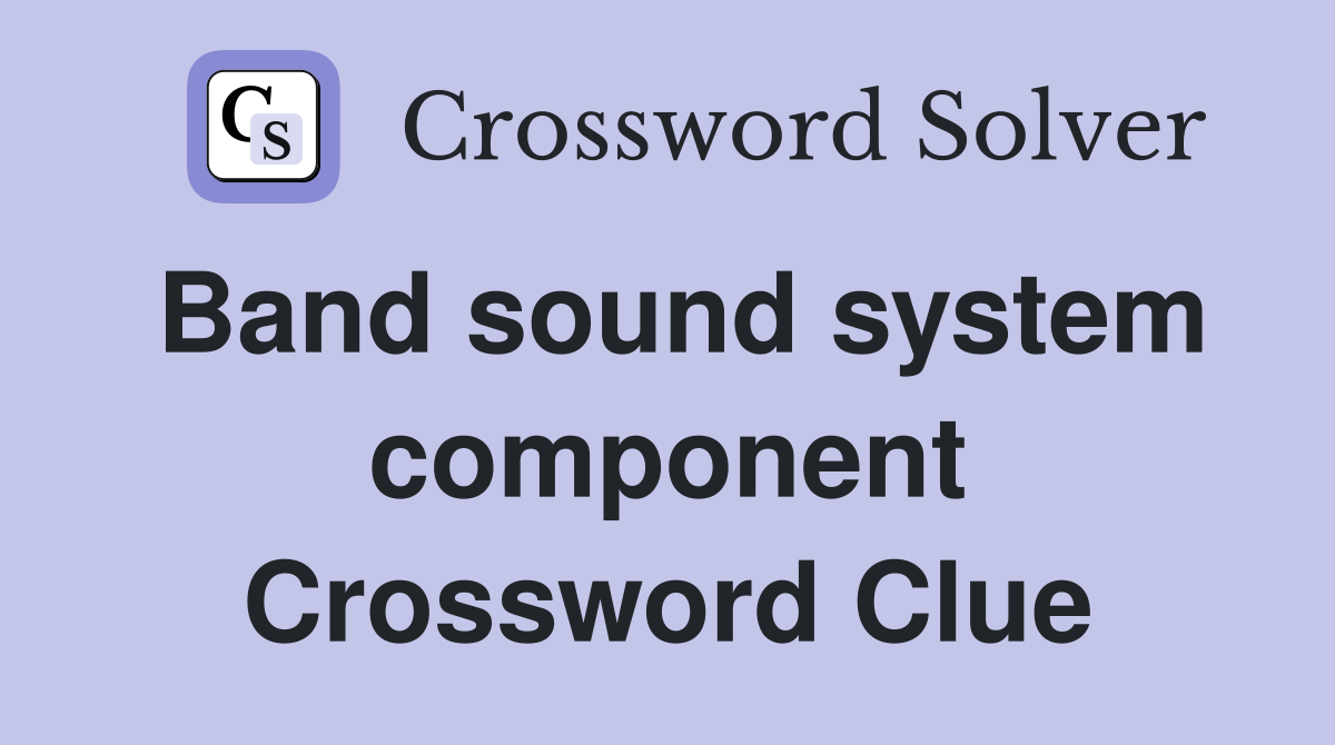 Band sound system component Crossword Clue