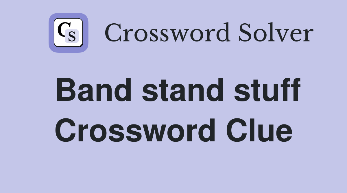 Band stand stuff Crossword Clue