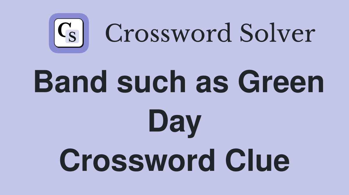 Band such as Green Day Crossword Clue