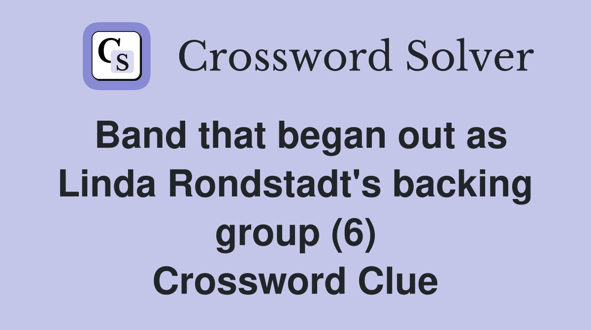Band that began out as Linda Rondstadt's backing group (6) Crossword Clue