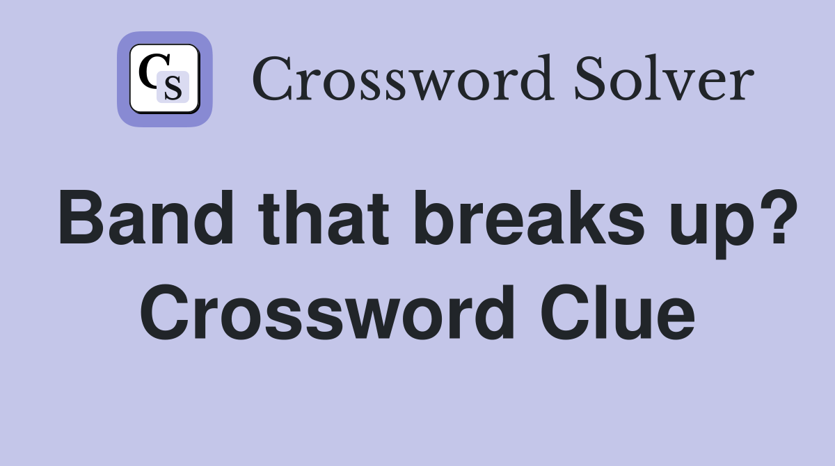 Band that breaks up? Crossword Clue