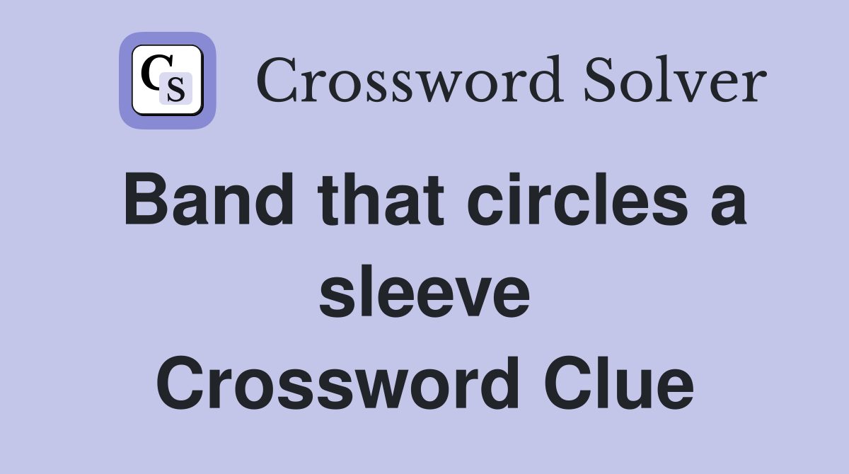 Band that circles a sleeve Crossword Clue