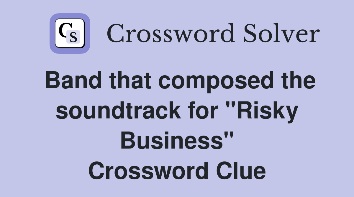 Band that composed the soundtrack for "Risky Business" Crossword Clue