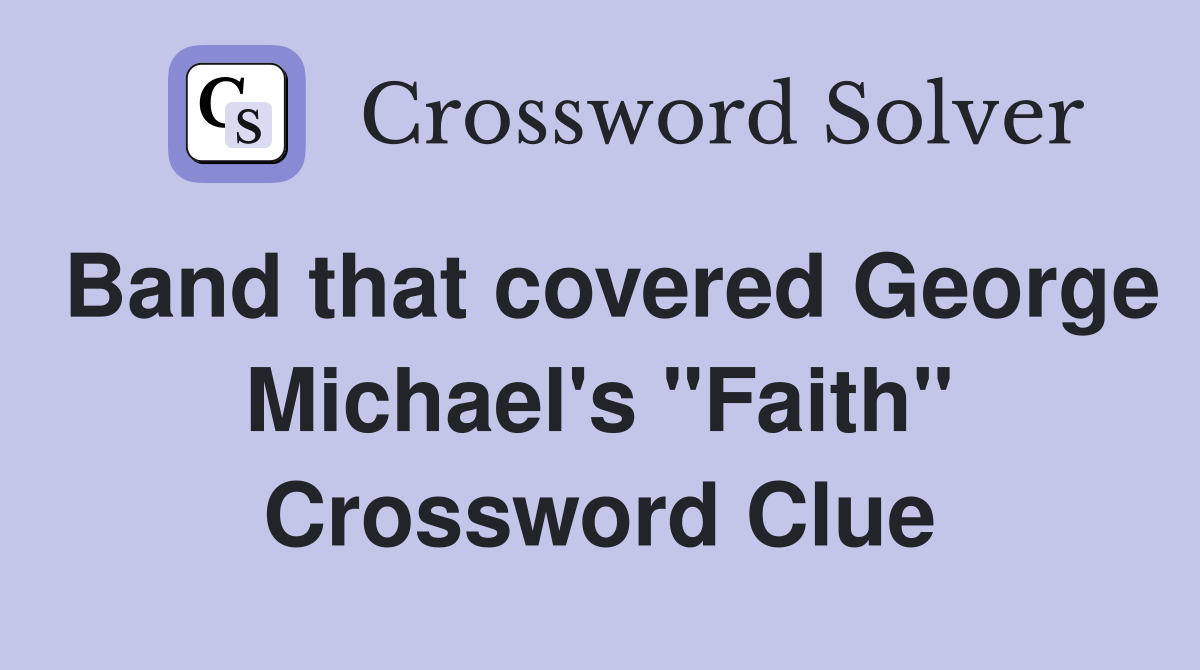 Band that covered George Michael's "Faith" Crossword Clue