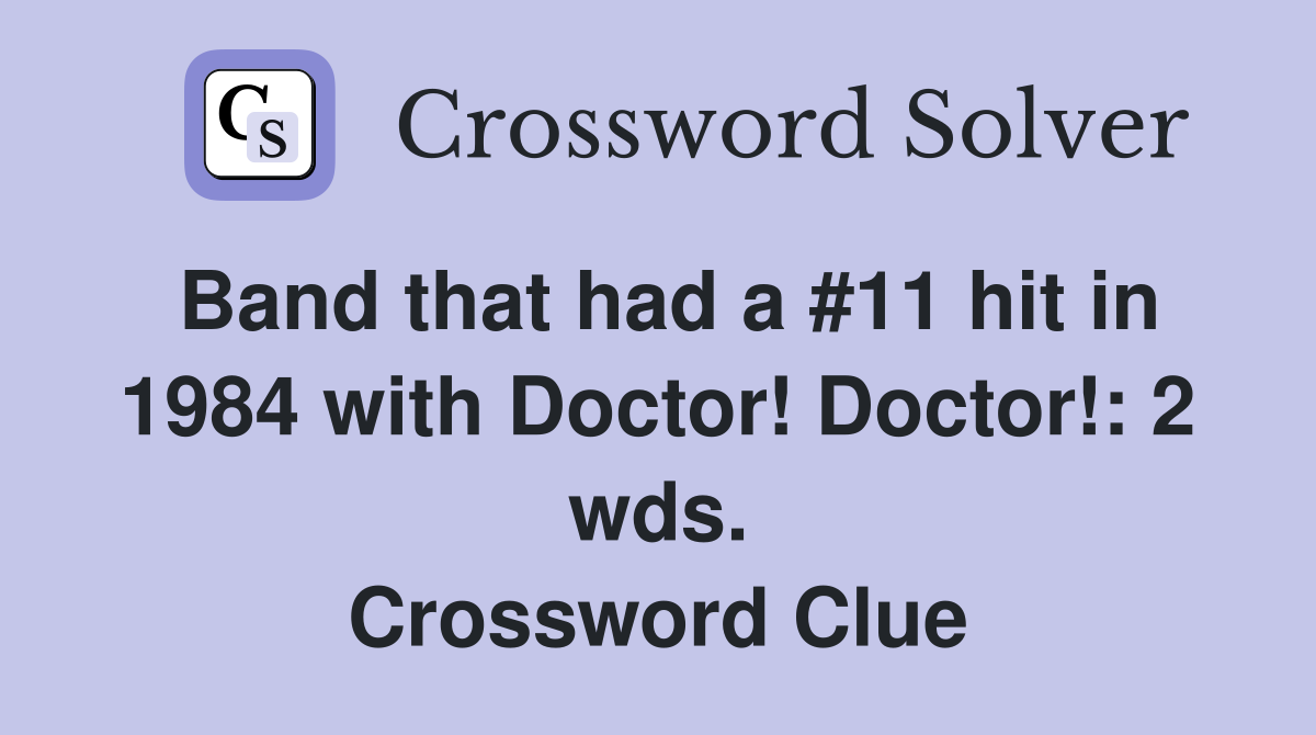 Band that had a #11 hit in 1984 with Doctor! Doctor!: 2 wds. Crossword Clue