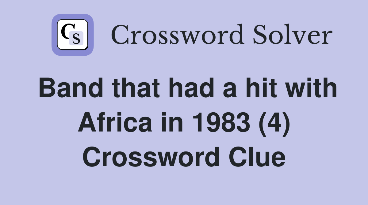 Band that had a hit with Africa in 1983 (4) Crossword Clue