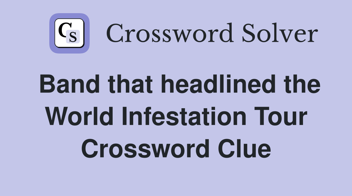 Band that headlined the World Infestation Tour Crossword Clue