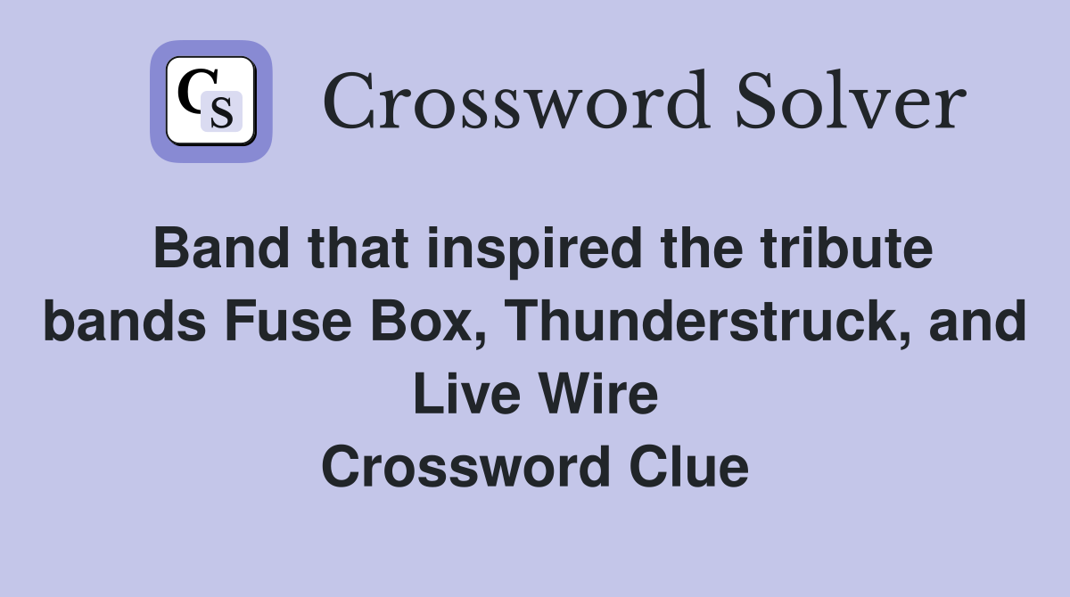 Band that inspired the tribute bands Fuse Box, Thunderstruck, and Live Wire Crossword Clue