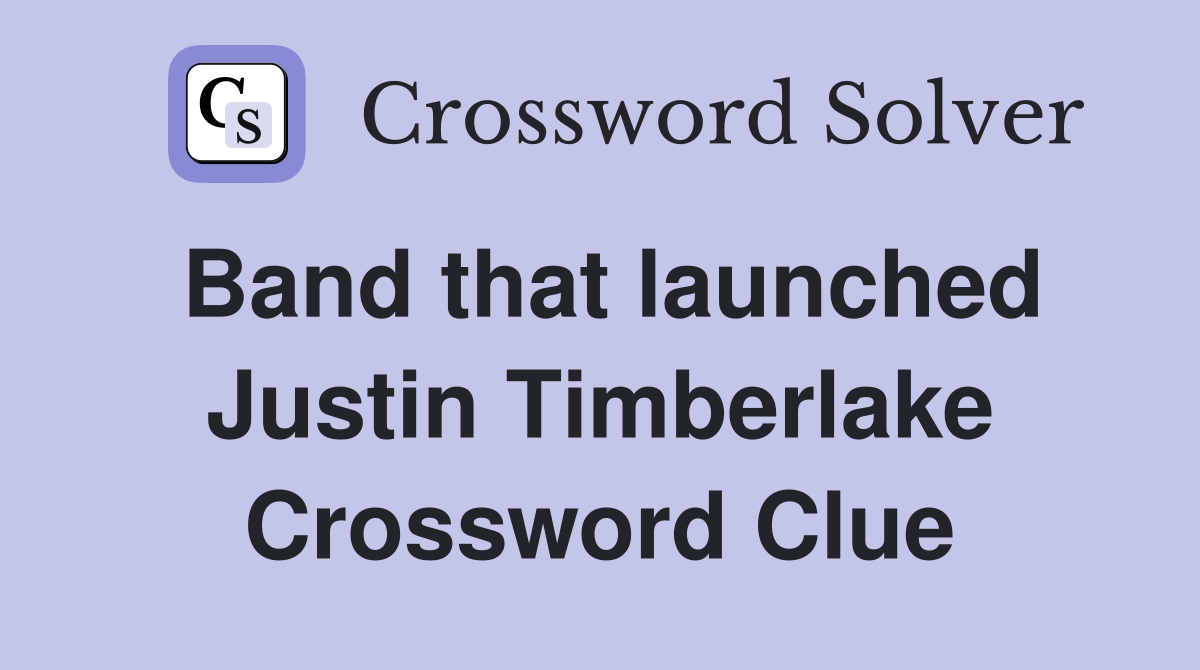 Band that launched Justin Timberlake Crossword Clue