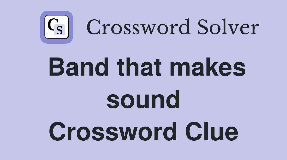 Band that makes sound Crossword Clue