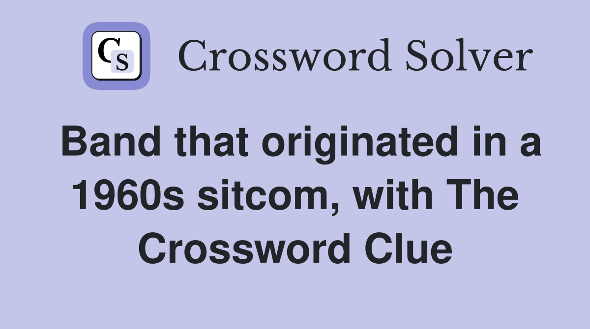 Band that originated in a 1960s sitcom, with The Crossword Clue
