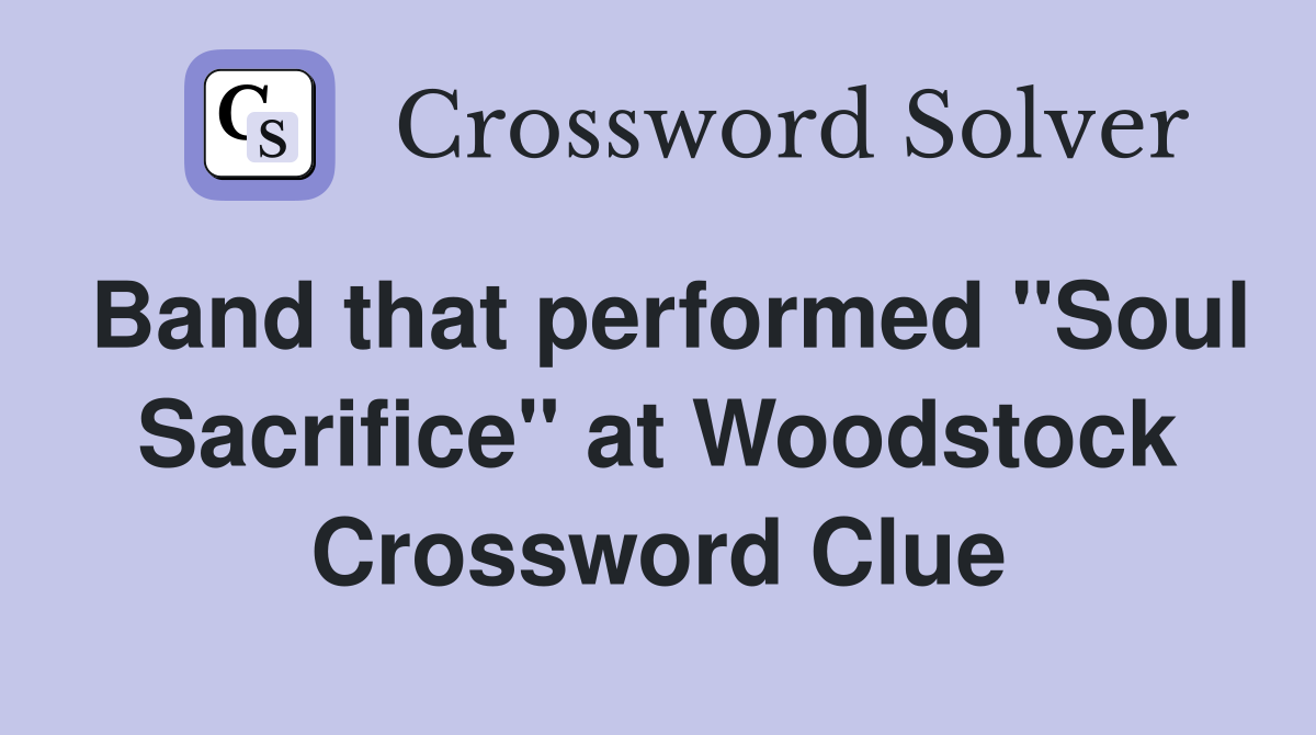 Band that performed "Soul Sacrifice" at Woodstock Crossword Clue