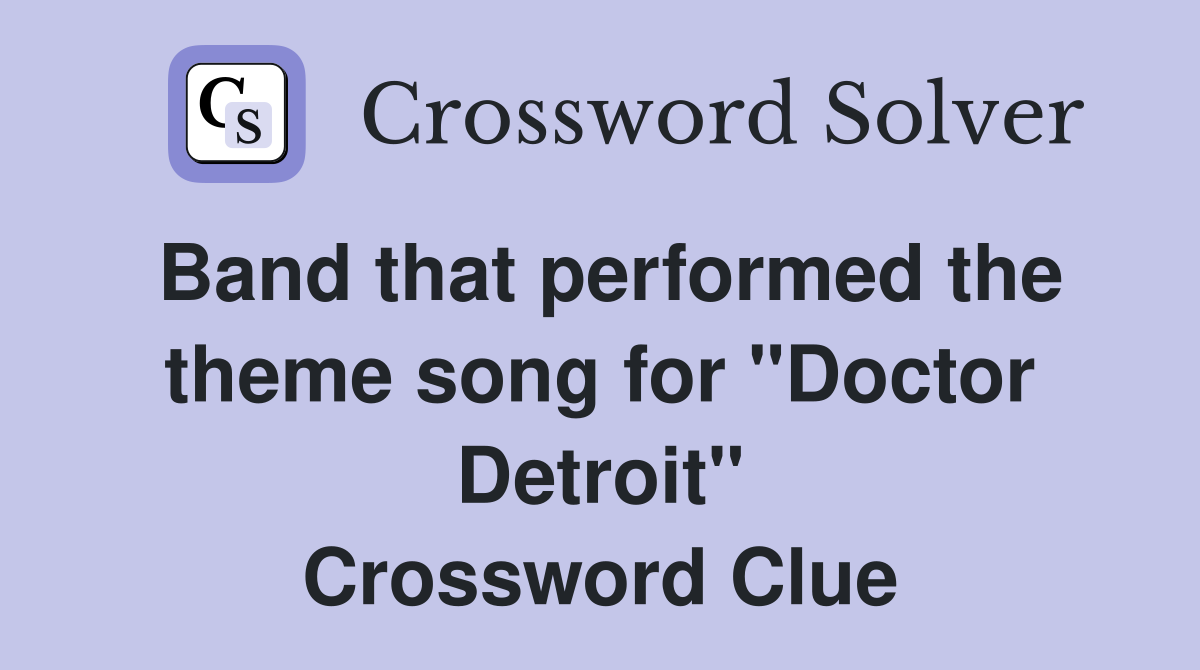 Band that performed the theme song for "Doctor Detroit" Crossword Clue