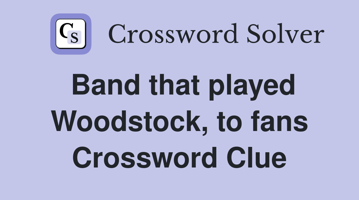 Band that played Woodstock, to fans Crossword Clue