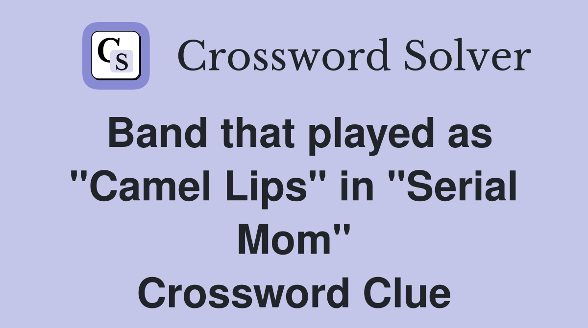 Band that played as "Camel Lips" in "Serial Mom" Crossword Clue