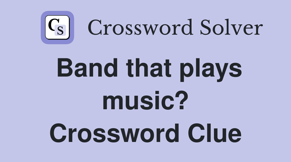 Band that plays music? Crossword Clue