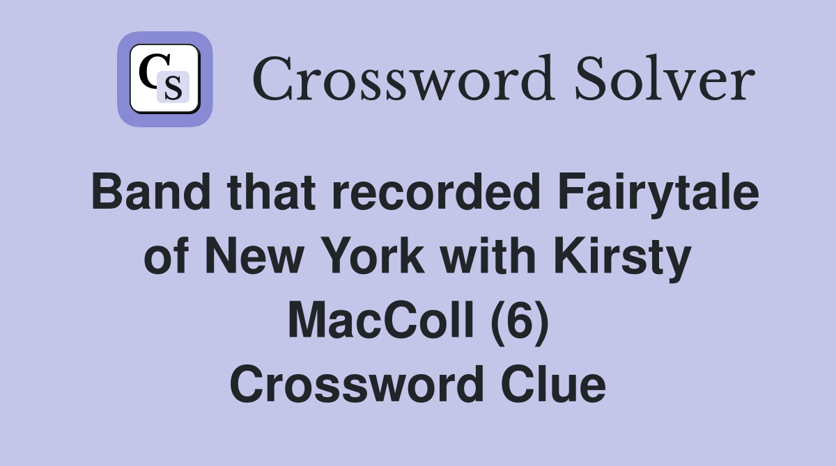 Band that recorded Fairytale of New York with Kirsty MacColl (6) Crossword Clue