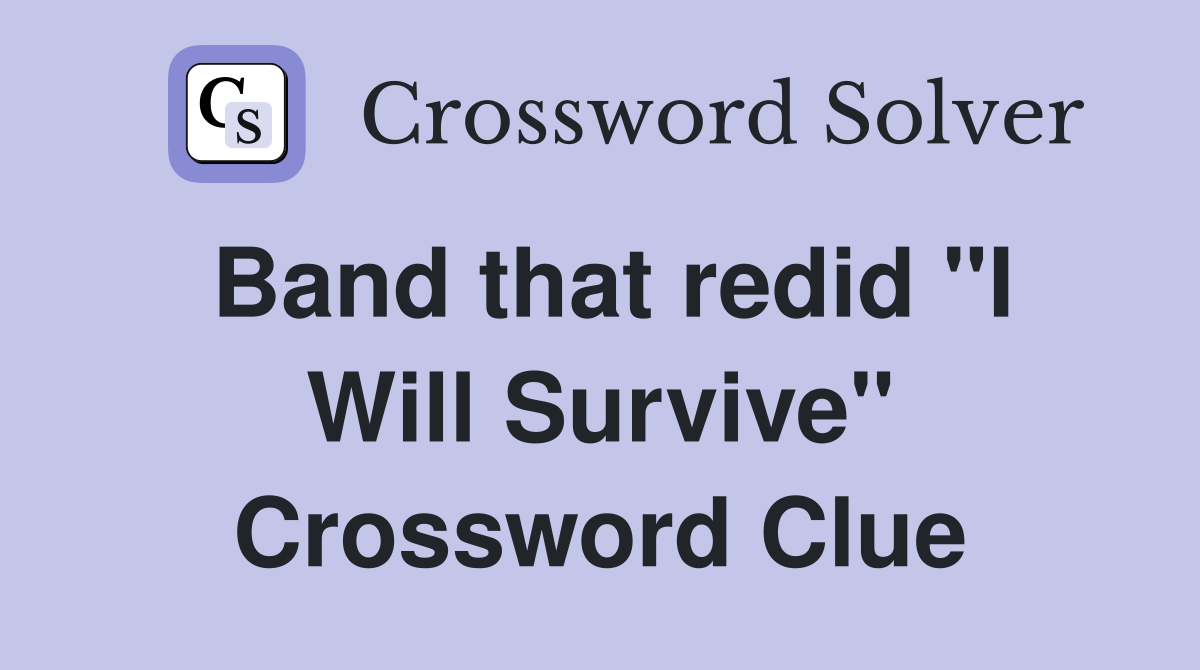 Band that redid "I Will Survive" Crossword Clue