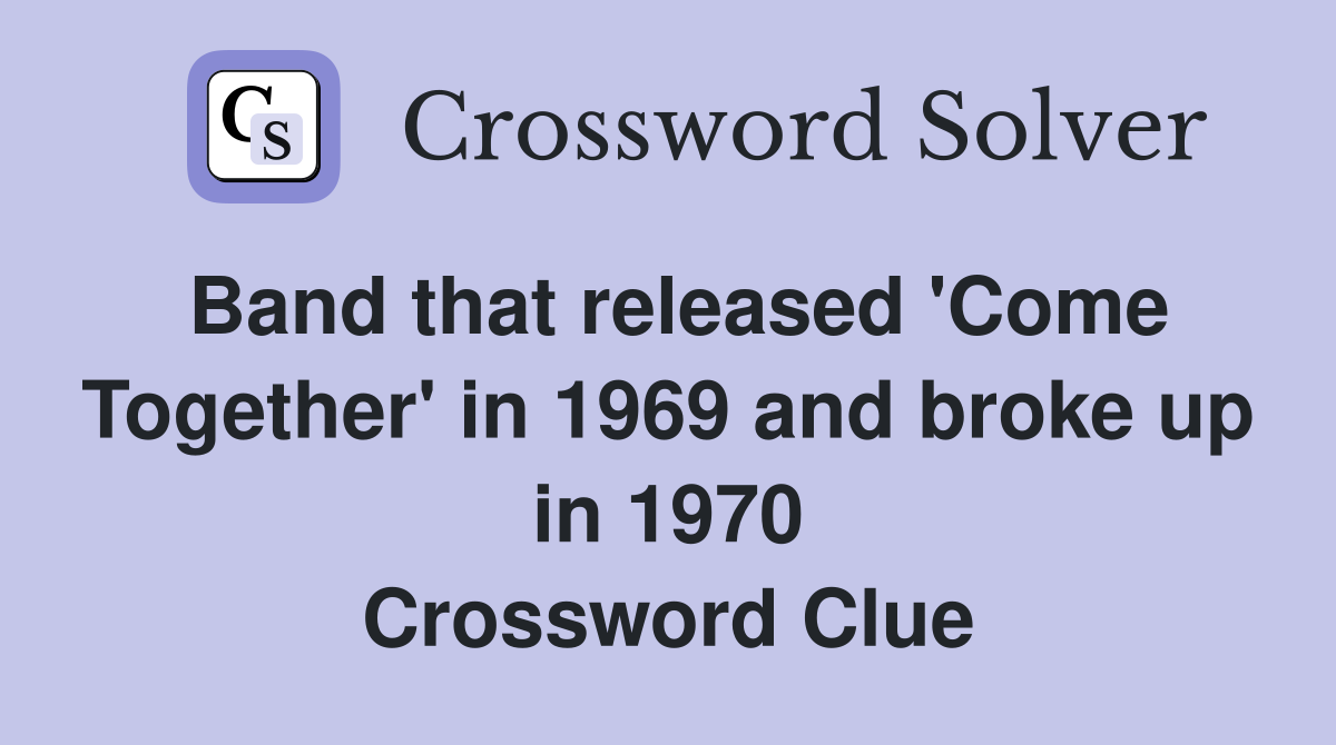 Band that released 'Come Together' in 1969 and broke up in 1970 Crossword Clue
