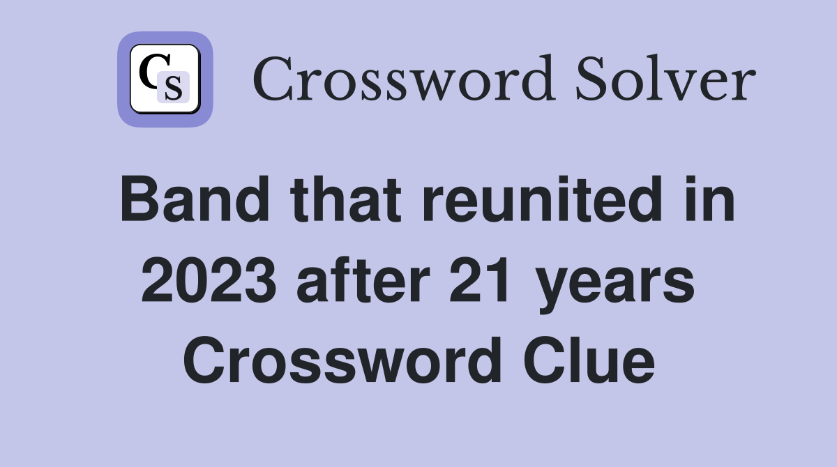 Band that reunited in 2023 after 21 years Crossword Clue