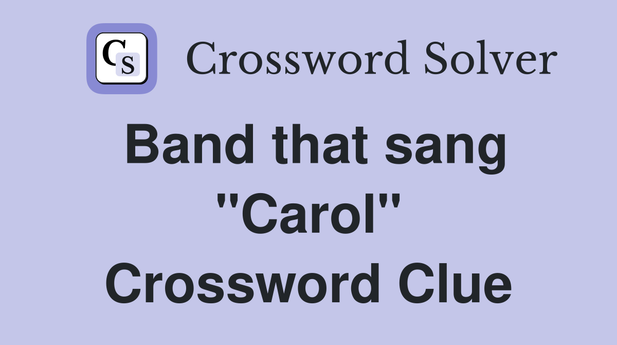 Band that sang "Carol" Crossword Clue
