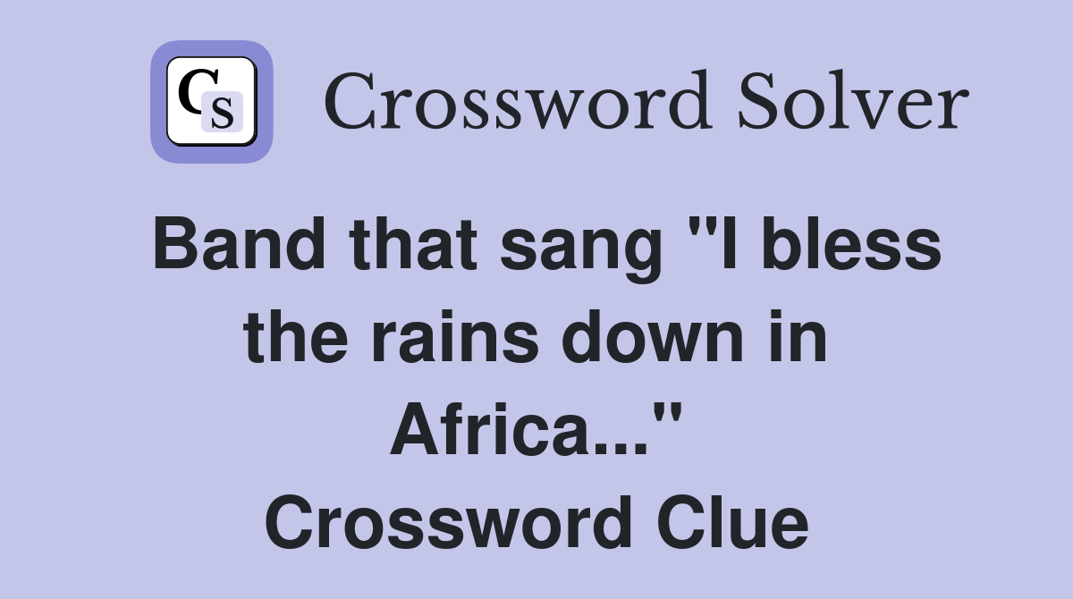 Band that sang "I bless the rains down in Africa..." Crossword Clue