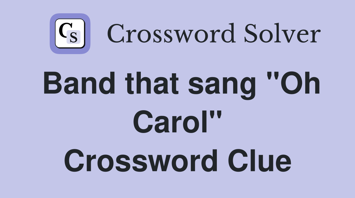 Band that sang "Oh Carol" Crossword Clue