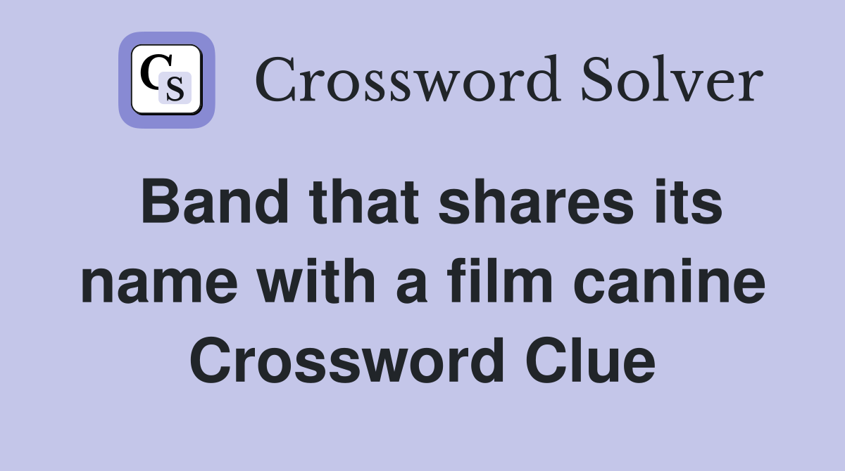 Band that shares its name with a film canine Crossword Clue