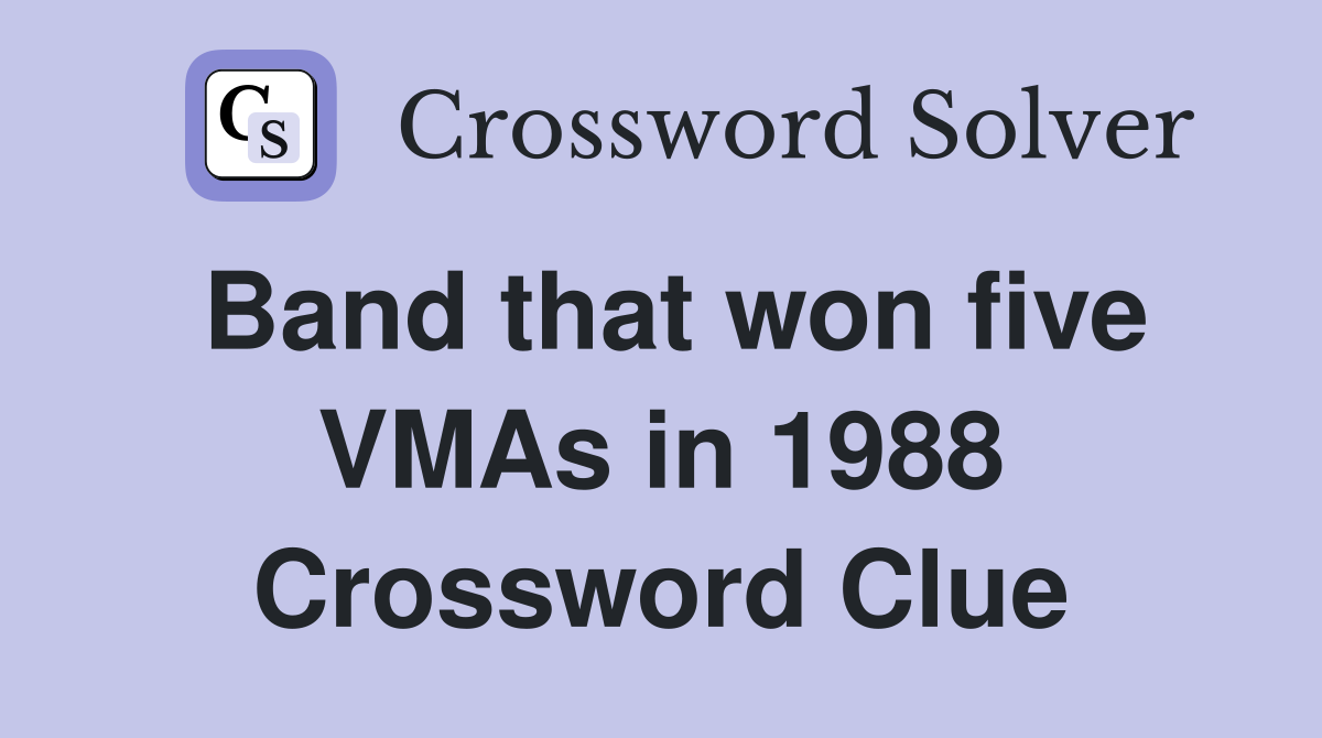 Band that won five VMAs in 1988 Crossword Clue