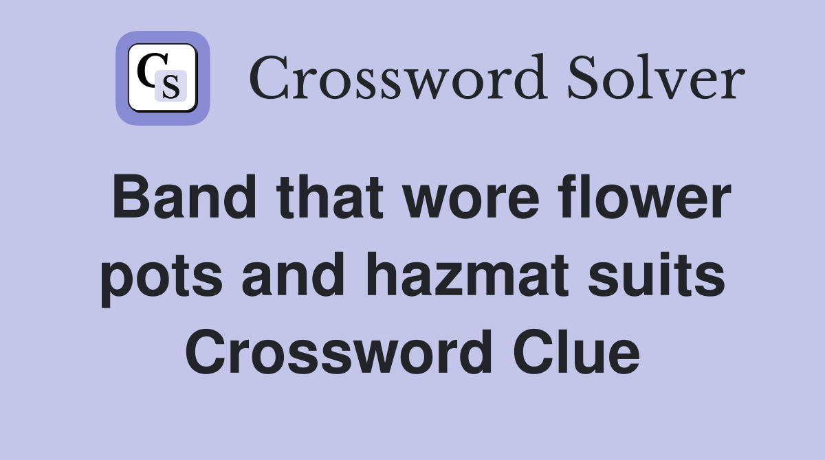Band that wore flower pots and hazmat suits Crossword Clue