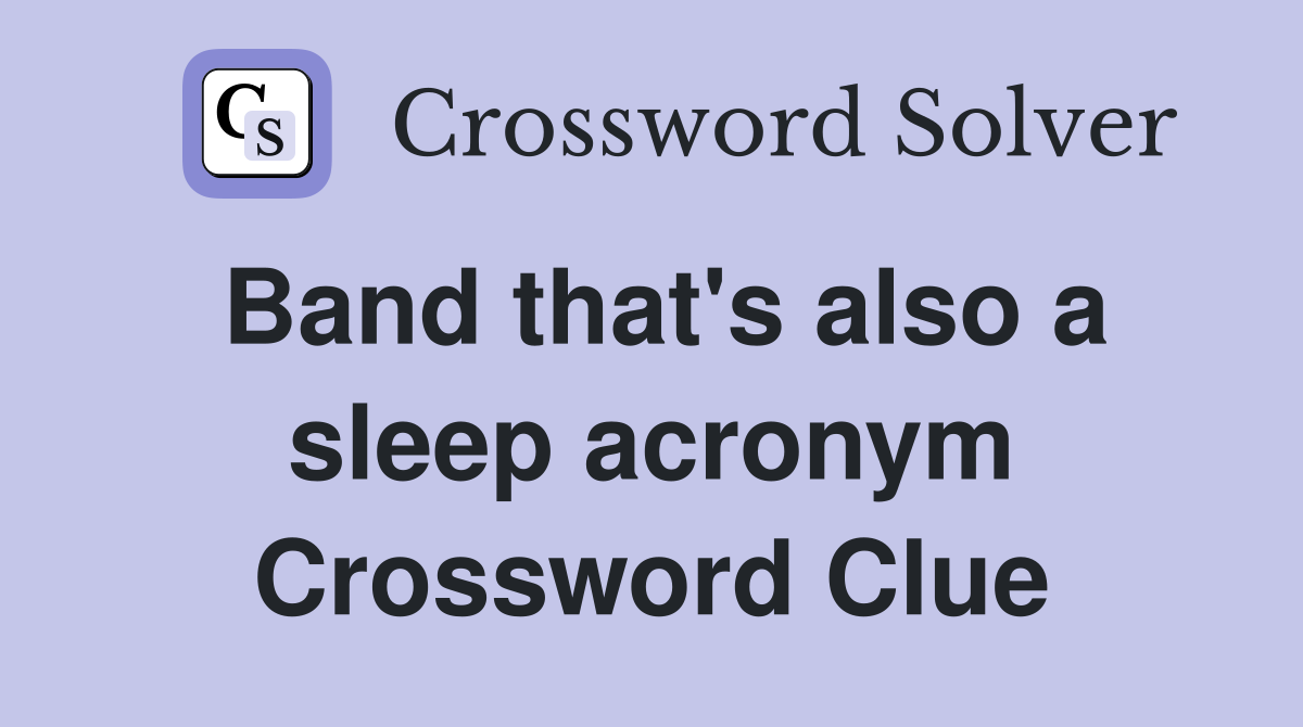 Band that's also a sleep acronym Crossword Clue