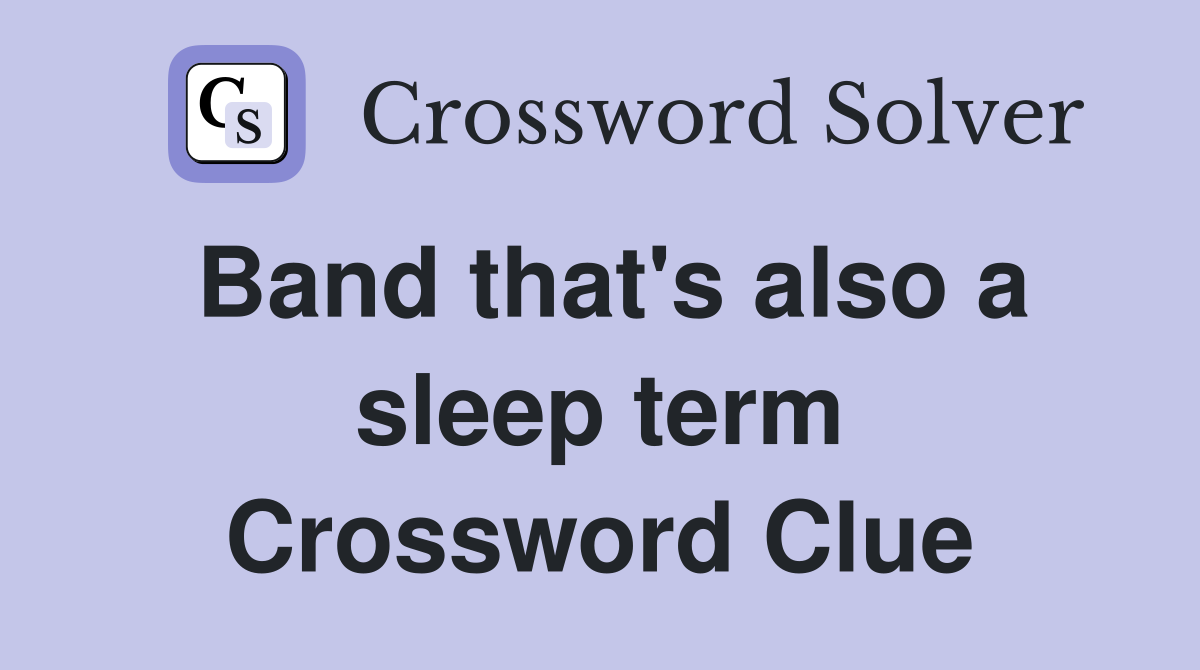 Band that's also a sleep term Crossword Clue
