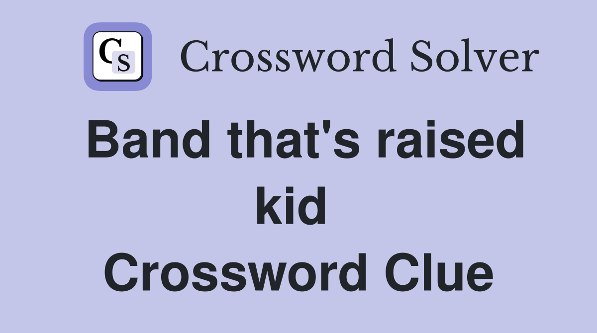 Band that's raised kid  Crossword Clue