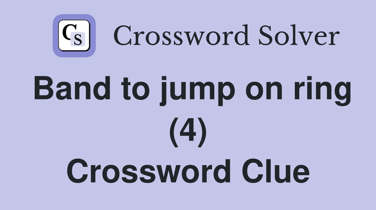 Band to jump on ring (4) Crossword Clue